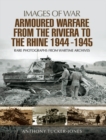 Armoured Warfare from the Riviera to the Rhine 1944 - 1945 : Rare Photographs from Wartime Archives - eBook
