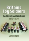 Britains Toy Soldiers : The History and Handbook, 1893-2013 - eBook