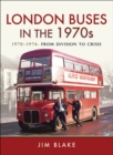London Buses in the 1970s : 1970-1974, From Division to Crisis - eBook