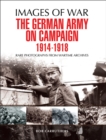 The German Army on Campaign, 1914-1918 - eBook