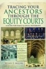 Tracing Your Ancestors Through the Equity Courts : A Guide for Family and Local Historians - Book