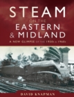 Steam on the Eastern & Midland : A New Glimpse of the 1950s & 1960s - eBook