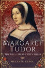 Margaret Tudor : The Life of Henry VIII's Sister - eBook