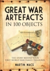 Great War Artefacts in 100 Objects : The Story Behind Your First World War Family Treasures - Book