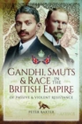 Gandhi, Smuts and Race in the British Empire - Book