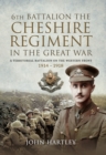 6th Battalion, the Cheshire Regiment in the Great War : A Territorial Battalion on the Western Front 1914-1918 - eBook