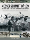 MESSERSCHMITT Bf 109 : The Latter Years - War in the East to the Fall of Germany - Book