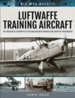 Luftwaffe Training Aircraft : The Training of Germany's Pilots and Aircrew Through Rare Archive Photographs - eBook