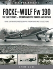 FOCKE-WULF Fw 190 : The Early Years - Operations Over France and Britain - Book