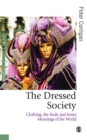 The Dressed Society : Clothing, the Body and Some Meanings of the World - eBook