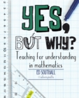 Yes, but why? Teaching for understanding in mathematics - Book