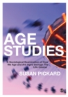Age Studies : A Sociological Examination of How We Age and are Aged through the Life Course - eBook