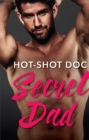 Hot-Shot Doc, Secret Dad : A Single Dad Romance - eBook