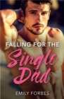 The Falling For The Single Dad : A Single Dad Romance - eBook
