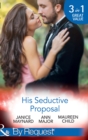 His Seductive Proposal : A Touch of Persuasion / Terms of Engagement / an Outrageous Proposal - eBook