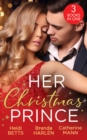 Her Christmas Prince : Christmas in His Royal Bed / Royal Holiday Bride / Yuletide Baby Surprise - eBook