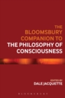 The Bloomsbury Companion to the Philosophy of Consciousness - Book