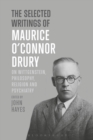 The Selected Writings of Maurice O’Connor Drury : On Wittgenstein, Philosophy, Religion and Psychiatry - Book