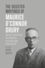 The Selected Writings of Maurice O’Connor Drury : On Wittgenstein, Philosophy, Religion and Psychiatry - eBook