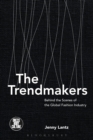 The Trendmakers : Behind the Scenes of the Global Fashion Industry - Book