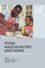 Food, Masculinities, and Home : Interdisciplinary Perspectives - eBook