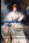 Inside the Royal Wardrobe : A Dress History of Queen Alexandra - Book