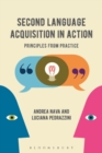 Second Language Acquisition in Action : Principles from Practice - Book
