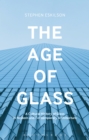 The Age of Glass : A Cultural History of Glass in Modern and Contemporary Architecture - eBook