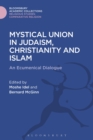 Mystical Union in Judaism, Christianity, and Islam : An Ecumenical Dialogue - Book