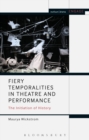 Fiery Temporalities in Theatre and Performance : The Initiation of History - eBook