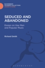Seduced and Abandoned : Essays on Gay Men and Popular Music - Book
