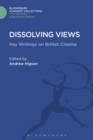 Dissolving Views : Key Writings on British Cinema - eBook