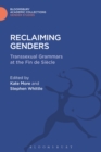 Reclaiming Genders : Transsexual Grammars at the Fin De Siecle - eBook