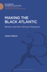Making the Black Atlantic : Britain and the African Diaspora - eBook