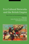 Eco-Cultural Networks and the British Empire : New Views on Environmental History - Book