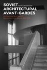 Soviet Architectural Avant-Gardes : Architecture and Stalin’s Revolution from Above, 1928-1938 - eBook