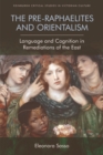 The Pre-Raphaelites and Orientalism : Language and Cognition in Remediations of the East - Book