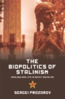 The Biopolitics of Stalinism : Ideology and Life in Soviet Socialism - Book