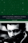 Late-Colonial French Cinema : Filming the Algerian War of Independence - Book