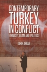 Contemporary Turkey in Conflict : Ethnicity, Islam and Politics - Book