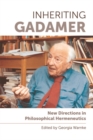 Inheriting Gadamer : New Directions in Philosophical Hermeneutics - Book