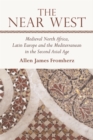 The Near West : Medieval North Africa, Latin Europe and the Mediterranean in the Second Axial Age - Book