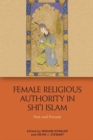 Female Religious Authority in Shi'i Islam : Past and Present - Book
