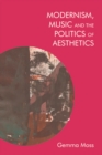 Modernism and Music : Politics and Aesthetics in James Joyce, Ezra Pound, and Sylvia Townsend Warner - Book