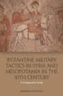 Byzantine Military Tactics in Syria and Mesopotamia in the Tenth Century : A Comparative Study - eBook