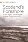 Scotland'S Foreshore : Public Rights, Private Rights and the Crown 1840-2017 - Book