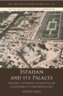 Isfahan and its Palaces : Statecraft, Shi`Ism and the Architecture of Conviviality in Early Modern Iran - Book