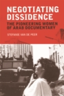 Negotiating Dissidence : The Pioneering Women of Arab Documentary - Book