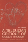 A Deleuzian Critique of Queer Thought : Overcoming Sexuality - Book