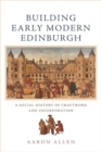 Building Early Modern Edinburgh : A Social History of Craftwork and Incorporation - Book